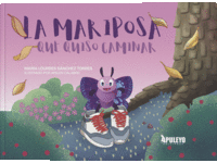 LA MARIPOSA QUE QUISO CAMINAR