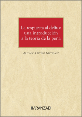 LA RESPUESTA AL DELITO: UNA INTRODUCCIN A LA TEORA DE LA PENA