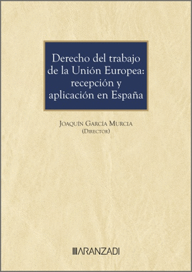 DERECHO DEL TRABAJO DE LA UNIN EUROPEA: RECEPCIN Y APLICACIN EN ESPAA