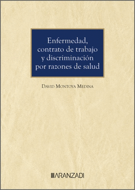 ENFERMEDAD, CONTRATO DE TRABAJO Y DISCRIMINACI�N POR RAZONES DE SALUD