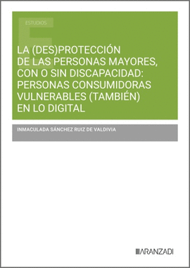 LA (DES)PROTECCION DE LAS PERSONAS MAYORES, CON O SIN DISCAPACIDA