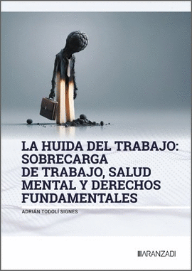 LA HUIDA DEL TRABAJO: SOBRECARGA DE TRABAJO, SALUD MENTAL Y DERECHOS F