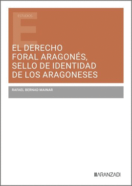 EL DERECHO FORAL ARAGONES, SELLO DE IDENTIDAD DE LOS ARAGONESES