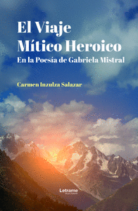 EL VIAJE M�TICO HEROICO EN LA POES�A DE GABRIELA MISTRAL