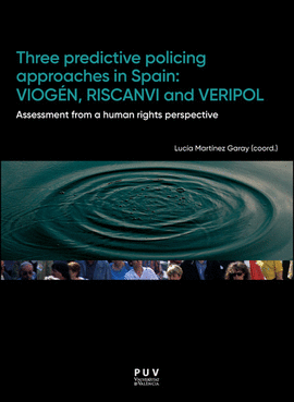 THREE PREDICTIVE POLICING APPROACHES IN SPAIN: VIOG�N, RISCANVI AND VERIPOL.