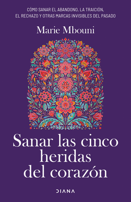 SANAR LAS CINCO HERIDAS DEL CORAZN