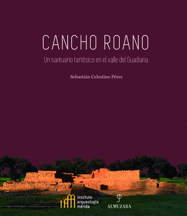 CANCHO ROANO. UN SANTUARIO TART�SICO EN EL VALLE DEL GUADIANA