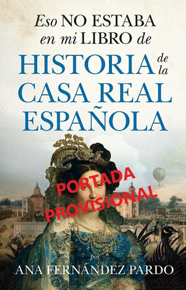 ESO NO ESTABA EN MI LIBRO DE LA HISTORIA DE LA CASA REAL ESPA�OLA