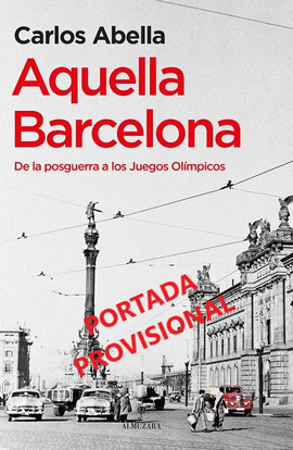 AQUELLA BARCELONA (DE LA POSGUERRA A LOS JUEGOS OLMPICOS)