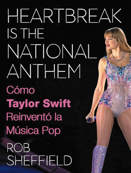 HEARTBREAK IS THE NATIONAL ANTHEM. C�MO TAYLOR SWIFT REINVENT� LA M�SICA POP