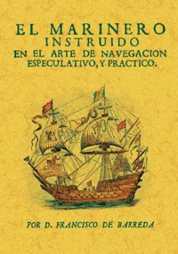 EL MARINERO INSTRUIDO EN EL ARTE DE NAVEGACI�N ESPECULATIVO, Y PRACTICO