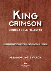 KING CRIMSON: CR�NICA DE UN MALESTAR (GU�A PARA LA
