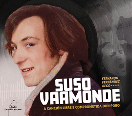 SUSO VAAMONDE. A CANCIN LIBRE E COMPROMETIDA DUN POBO