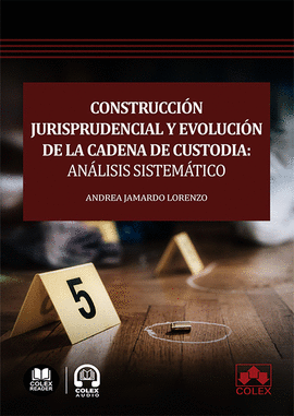 CONSTRUCCI�N JURISPRUDENCIAL Y EVOLUCI�N DE LA CADENA DE CUSTODIA: AN�LISIS SIST