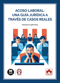 ACOSO LABORAL: UNA GUIA JURIDICA A TRAVES DE CASOS REALES