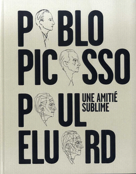 UNA AMITI SUBLIME: PABLO PICASSO, PAUL ELUARD