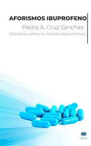 AFORISMOS IBUPROFENO. PALABRAS CONTRA LA MEDIOCRIDAD CR�NICA