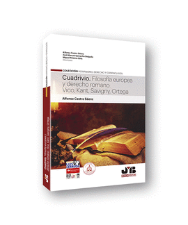 CUADRIVIO. FILOSOF�A EUROPEA Y DERECHO ROMANO: VICO, KANT, SAVIGNY, ORTEGA