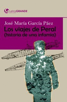 LOS VIAJES DE PERAL. HISTORIA DE UNA INFAMIA. (EDICI�N EN LETRA GRANDE)