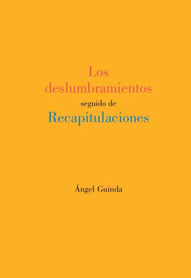 LOS DESLUMBRAMIENTOS SEGUIDO DE RECAPITULACIONES