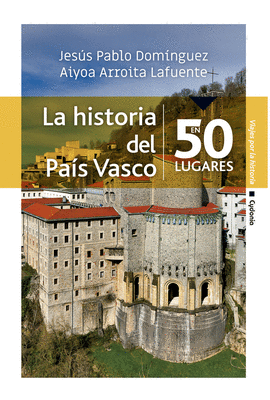 LA HISTORIA DEL PAIS VASCO EN 50 LUGARES