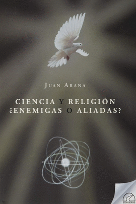 CIENCIA Y RELIGION. �ENEMIGAS O ALIADAS?