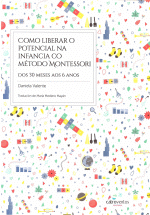 COMO LIBERAR O POTENCIAL NA INFANCIA CO M�TODO MONTESSORI