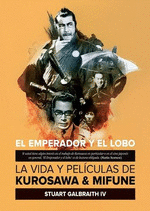 EMPERADOR Y EL LOBO, EL. LA VIDA Y PELICULAS DE KUROSAWA Y MIFUNE