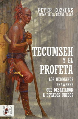 TECUMSEH Y EL PROFETA. LOS HERMANOS SHAWNEE QUE DESAFIARON A ESTADOS UNIDOS