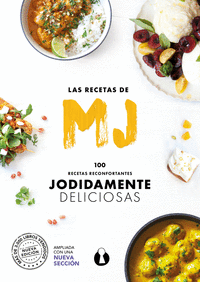 LAS RECETAS DE MJ: 100 RECETAS RECONFORTANTES JODIDAMENTE DELICIOSAS