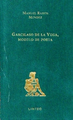 GARCILASO DE LA VEGA, MODELO DE POETA