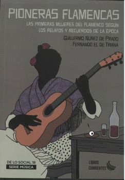 PIONERAS FLAMENCAS. LAS PRIMERAS MUJERES DEL FLAMENCO SEGN LOS RELATOS Y RECUER