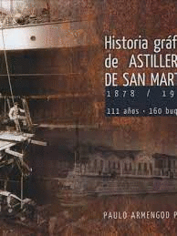 HISTORIA GRFICA DE ASTILLEROS DE SAN MARTIN 1878-1989