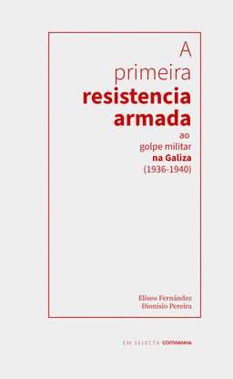 A PRIMEIRA RESISTENCIA ARMADA AO GOLPE MILITAR NA GALIZA (1936-1940)