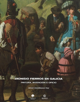 DIONISIO FIERROS EN GALICIA. PINTURA, INVENCIN E OFICIO