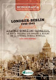LONDRES-BERLIN 1940-1945, ARACELI GLEZ, LA ESPIA GALLEGA QUE ENGA