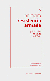 A PRIMEIRA RESISTENCIA ARMADA AO GOLPE MILITAR NA GALIZA (1936-1940)