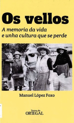 OS VELLOS. A MEMORIA DA VIDA E UNHA CULTURA QUE SE PERDE