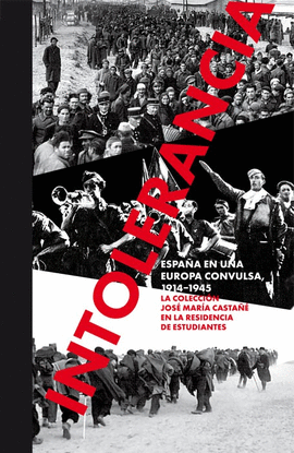 INTOLERANCIA. ESPA�A EN UNA EUROPA CONVULSA, 1914-1945.