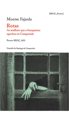 ROTAS. AS MULLERES QUE O FRANQUISMO AGOCHOU EN COMPOSTELA