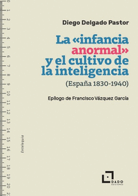 INFANCIA ANORMAL Y EL CULTIVO DE LA INTELIGENCIA (ESPAA, 1830-1940), LA