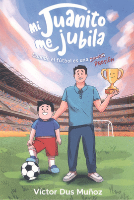 MI JUANITO ME JUBILA:CUANDO EL FUTBOL ES UNA PRESION