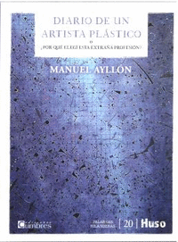 DIARIO DE UN ARTISTA PLASTICO O POR QUE ELEGI ESTA EXTRAA PROFESION?