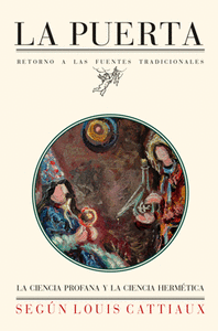 PUERTA, LA. LA CIENCIA PROFANA Y LA CIENCIA HERM�TICA SEG�N LOUIS CATTIAUX