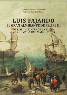 LUIS FAJARDO, EL GRAN ALMIRANTE DE FELIPE III