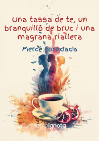 UNA TASSA DE TE, UN BRANQUILL� DE BRUC I UNA MAGRANA RIALLER