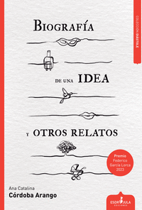 BIOGRAF�A DE UNA IDEA Y OTROS RELATOS