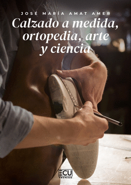 CALZADO A MEDIDA, ORTOPEDIA, ARTE Y CIENCIA