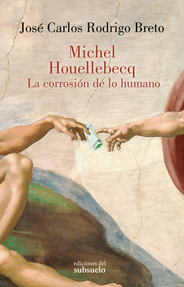 MICHEL HOUELLEBECQ. LA CORROSIN DE LO HUMANO