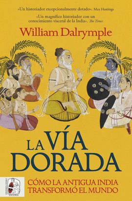 LA VA DORADA. CMO LA ANTIGUA INDIA TRANSFORM EL MUNDO